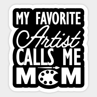 Artist Mom - My favorite calls me mom w Sticker